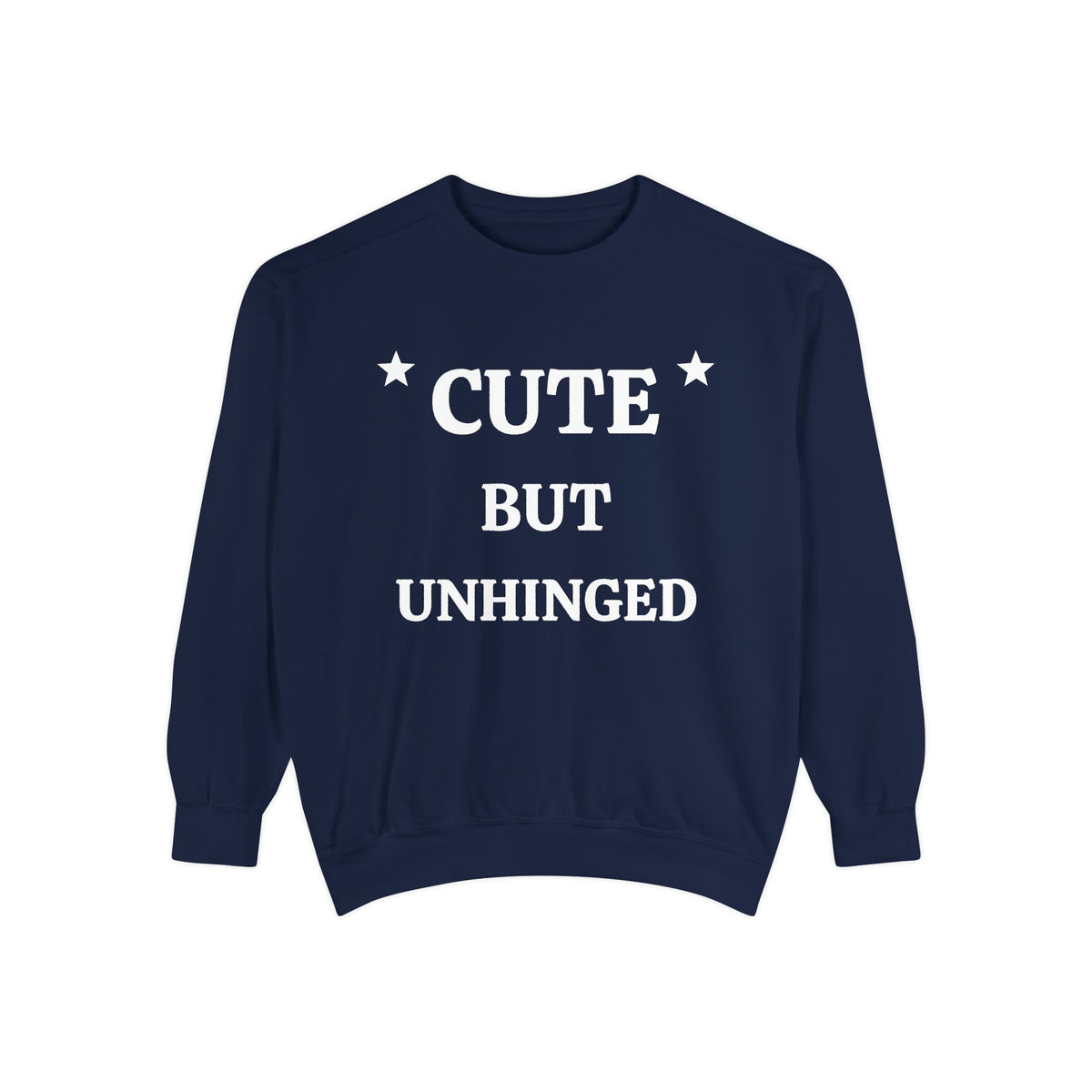 Cute But Unhinged Sweatshirt — Funny Graphic Pullover